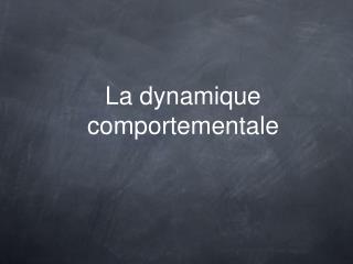 La dynamique comportementale