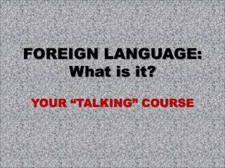 FOREIGN LANGUAGE: What is it?