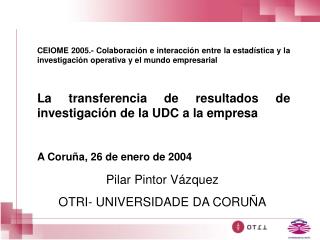 Pilar Pintor Vázquez OTRI- UNIVERSIDADE DA CORUÑA
