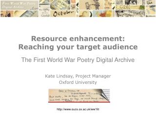 Resource enhancement: Reaching your target audience The First World War Poetry Digital Archive