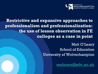 Matt O’Leary School of Education University of Wolverhampton moleary@wlv.ac.uk