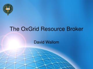 The OxGrid Resource Broker