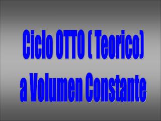 Ciclo OTTO ( Teorico) a Volumen Constante
