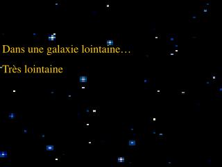 Dans une galaxie lointaine… Très lointaine