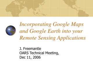 Incorporating Google Maps and Google Earth into your Remote Sensing Applications