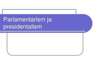 Parlamentarism ja presidentalism