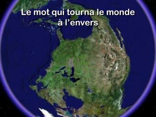 Le mot qui tourna le monde à l’envers