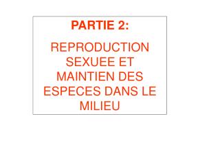 PARTIE 2: REPRODUCTION SEXUEE ET MAINTIEN DES ESPECES DANS LE MILIEU