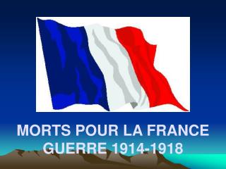 MORTS POUR LA FRANCE GUERRE 1914-1918