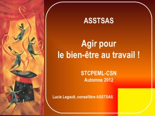 ASSTSAS Agir pour le bien-être au travail ! STCPEML-CSN Automne 2012