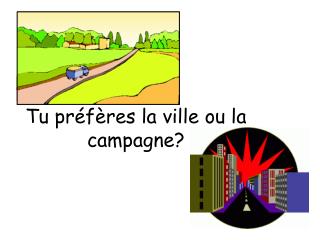 Tu préfères la ville ou la campagne?