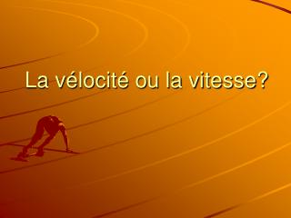 La vélocité ou la vitesse?