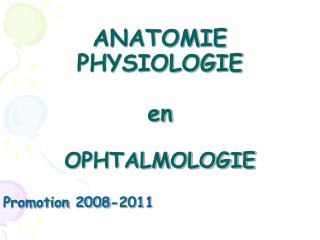 ANATOMIE PHYSIOLOGIE en OPHTALMOLOGIE