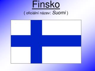 Finsko ( oficiální název : Suomi )