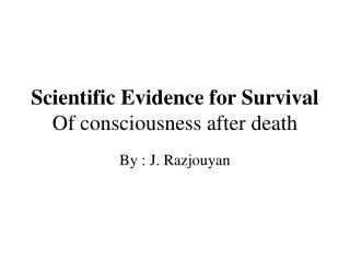 Scientific Evidence for Survival Of consciousness after death