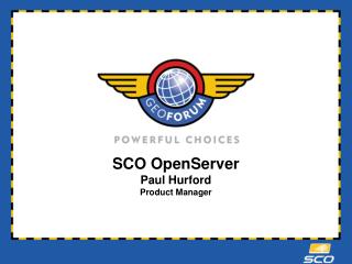 SCO OpenServer Paul Hurford Product Manager