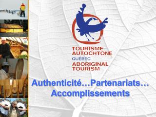 Authenticité…Partenariats… Accomplissements