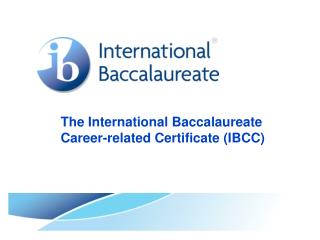 The International Baccalaureate 	Career-related Certificate (IBCC)