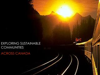 EXPLORING SUSTAINABLE COMMUNITIES ACROSS CANADA