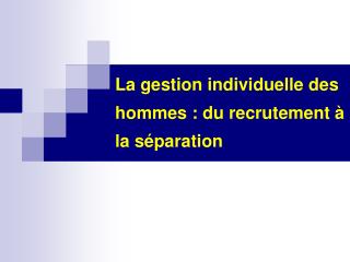 La gestion individuelle des hommes : du recrutement à la séparation