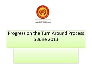 Progress on the Turn Around Process 5 June 2013