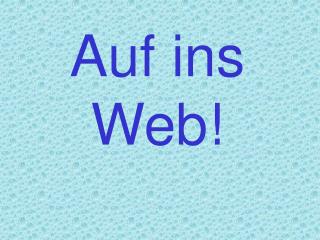 Auf ins Web!