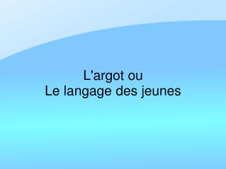 L'argot ou Le langage des jeunes