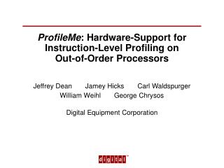 ProfileMe : Hardware-Support for Instruction-Level Profiling on Out-of-Order Processors