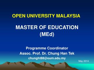 MASTER OF EDUCATION (MEd) Programme Coordinator Assoc. Prof. Dr. Chung Han Tek
