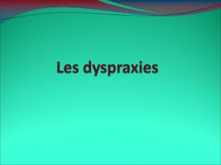 Les dyspraxies sont des pathologies qui se constituent à bas bruit.