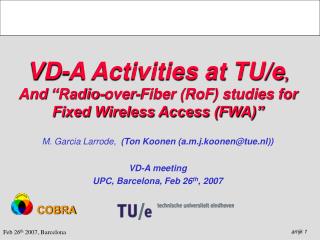 VD-A Activities at TU/e , And “Radio-over-Fiber (RoF) studies for Fixed Wireless Access (FWA)”