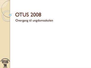 OTUS 2008