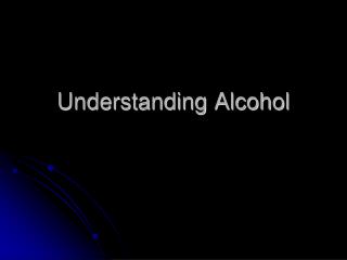 Understanding Alcohol