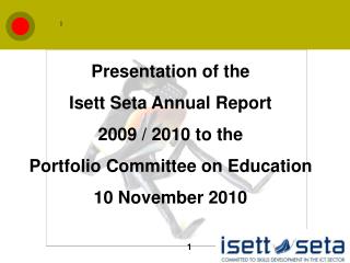 Presentation of the Isett Seta Annual Report 2009 / 2010 to the Portfolio Committee on Education