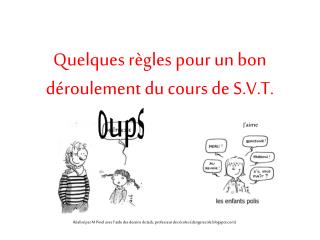Quelques règles pour un bon déroulement du cours de S.V.T.