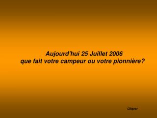 Aujourd'hui 25 Juillet 2006