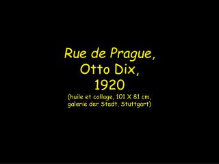 Rue de Prague , Otto Dix, 1920 (huile et collage, 101 X 81 cm, galerie der Stadt, Stuttgart)