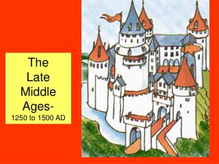 The Late Middle Ages- 1250 to 1500 AD