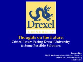 Thoughts on the Future: Critical Issues Facing Drexel University &amp; Some Possible Solutions