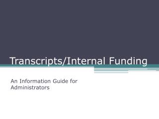 Transcripts/Internal Funding