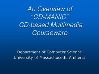 An Overview of “CD-MANIC” CD-based Multimedia Courseware