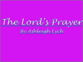 The Lord’s Prayer By Ashleigh Lych