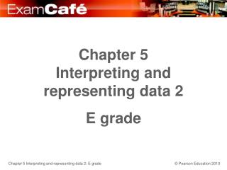 Chapter 5 Interpreting and representing data 2 E grade