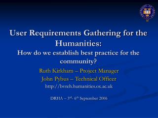 Ruth Kirkham – Project Manager John Pybus – Technical Officer bvreh.humanities.ox.ac.uk