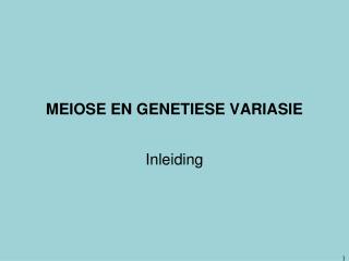 MEIOSE EN GENETIESE VARIASIE