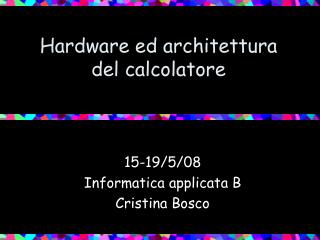 Hardware ed architettura del calcolatore