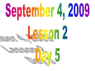 September 4, 2009 Lesson 2 Day 5