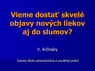 Vieme dostať skvelé objavy nových liekov aj do slumov ?