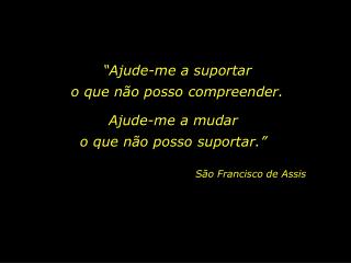 “Ajude-me a suportar o que não posso compreender.