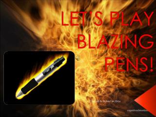 LET’S PLAY BLAZING PENS!